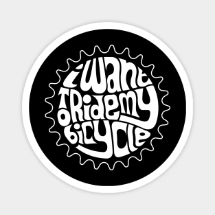I Want To Ride My Bicycle - WHITE Magnet